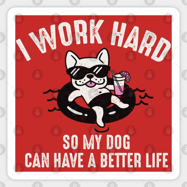 I Work Hard So My Dog Can Have A Better Life Sticker by Alema Art